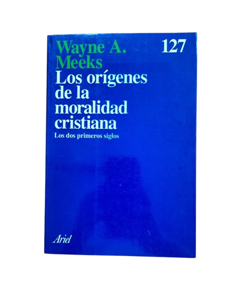 Meeks, Wayne A.- LOS ORÍGENES DE LA MORALIDAD CRISTIANA. LOS DOS PRIMEROS SIGLOS