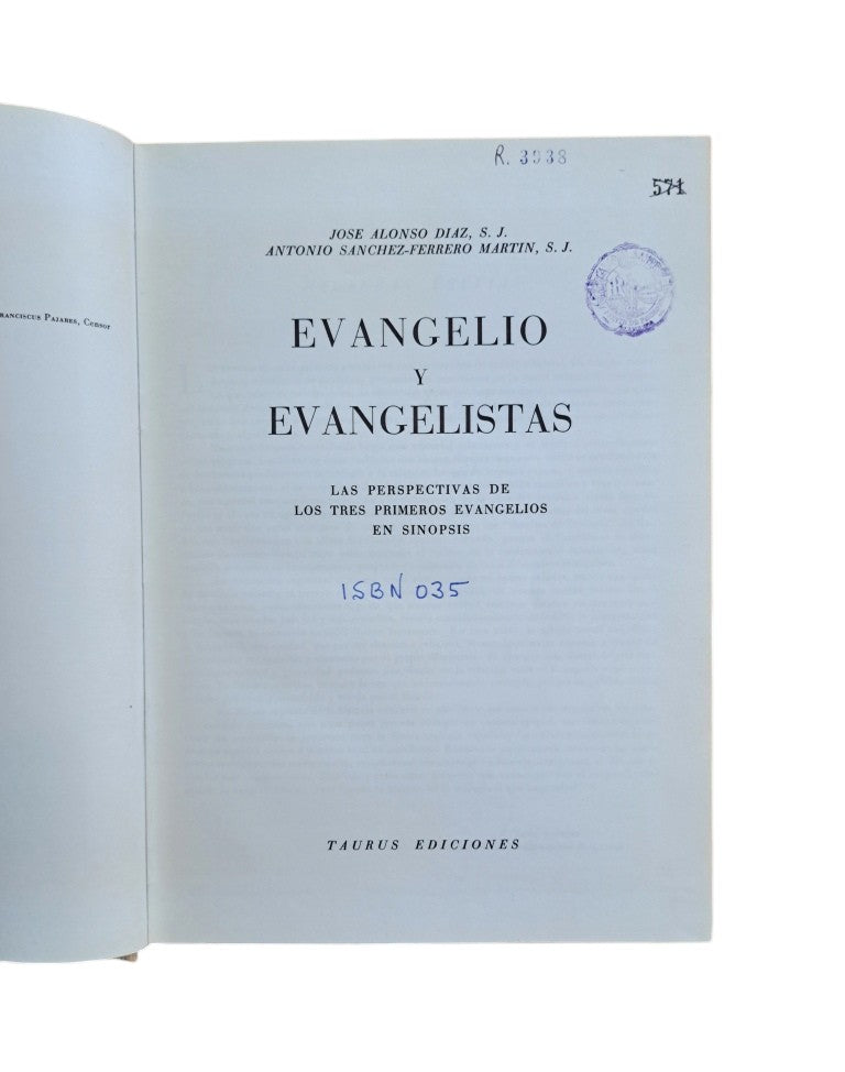 Alonso Díaz, José. S.J.- EVANGELIO Y EVANGELISTAS. LAS PERSPECTIVAS DE LOS TRES PRIMEROS EVANGELIOS EN SINOPSIS