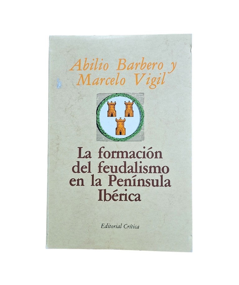Barbero, Abilio & Vigil, Marcelo.- LA FORMACIÓN DEL FEUDALISMO EN LA PENÍNSULA IBÉRICA