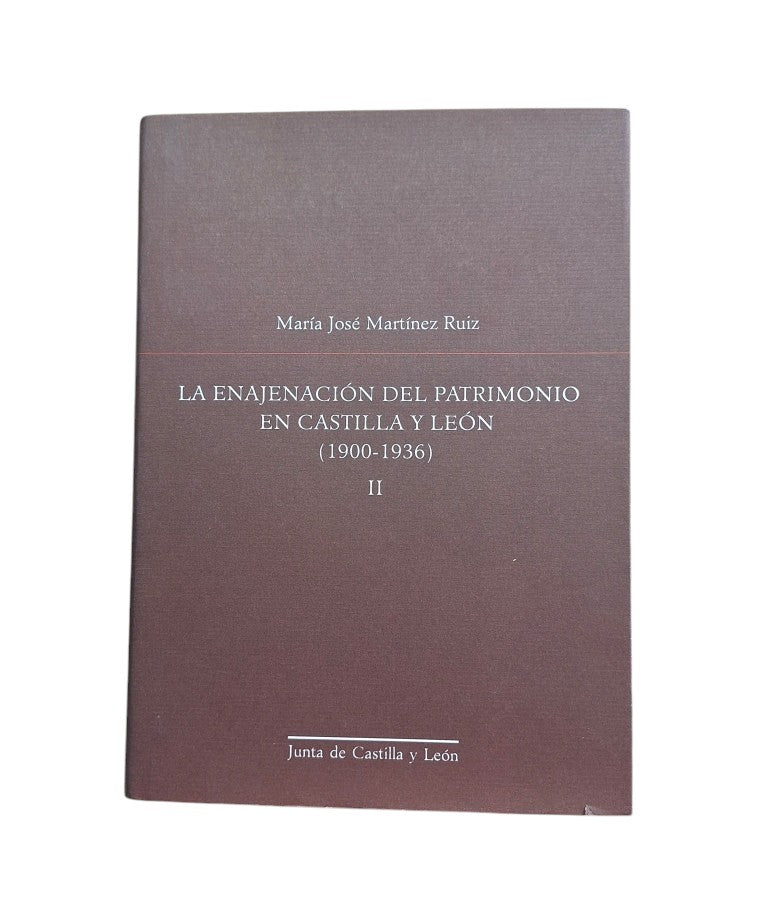 Martínez Ruiz, María José.- LA ENAJENACIÓN DEL PATRIMONIO EN CASTILLA Y LEÓN (1900-1936). TOMO II