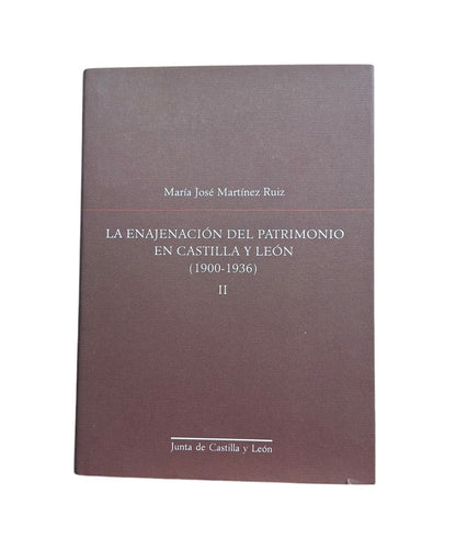 Martínez Ruiz, María José.- LA ENAJENACIÓN DEL PATRIMONIO EN CASTILLA Y LEÓN (1900-1936). TOMO II