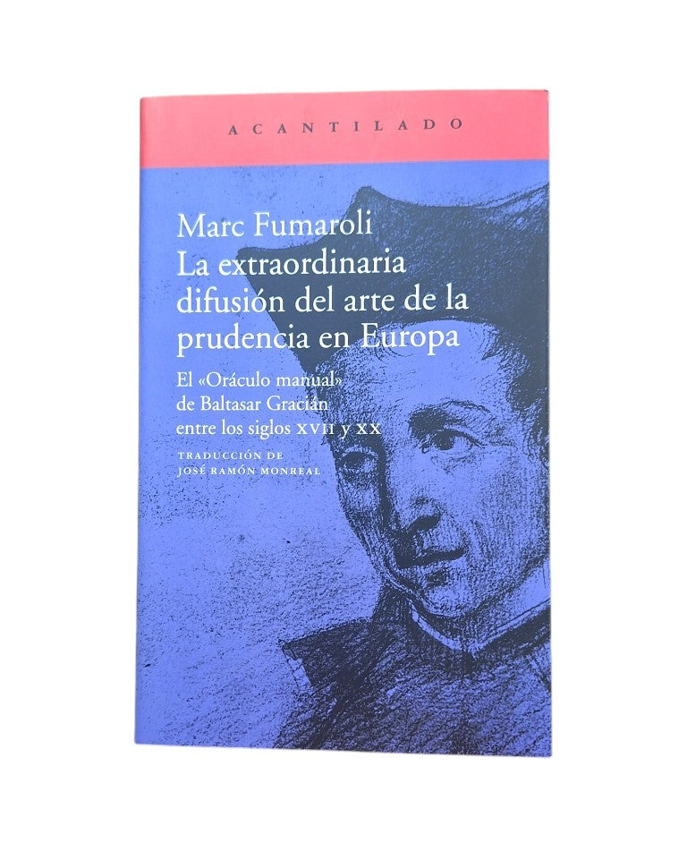 Fumaroli, Marc.- LA EXTRAORDINARIA DIFUSIÓN DEL ARTE DE LA PRUDENCIA EN EUROPA