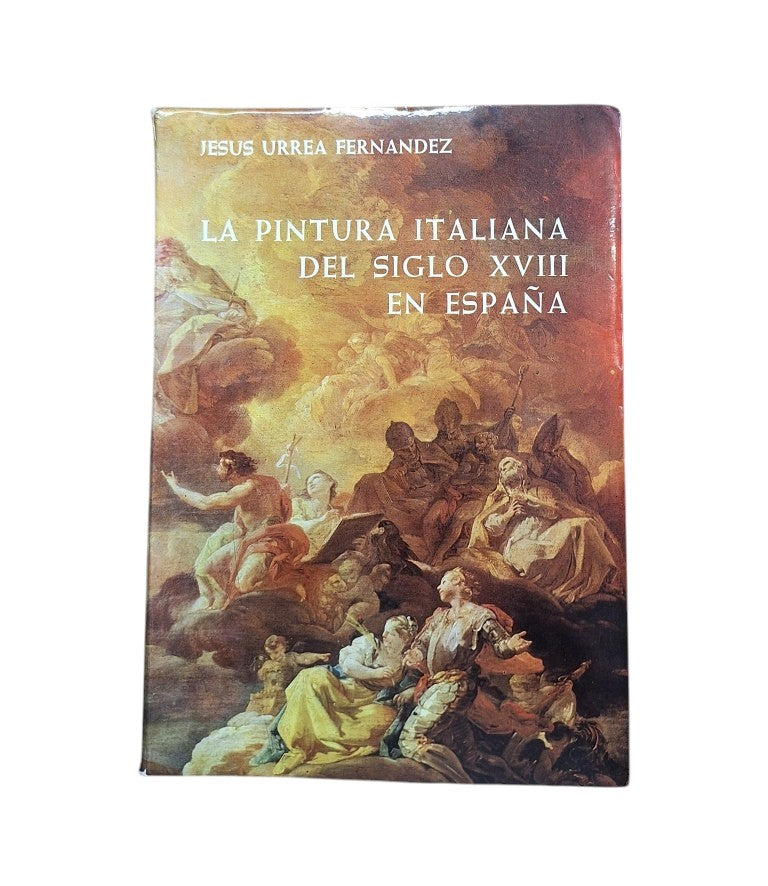 Urrea Fernández, Jesús.- LA PINTURA ITALIANA DEL SIGLO XVIII EN ESPAÑA (Dedicado)