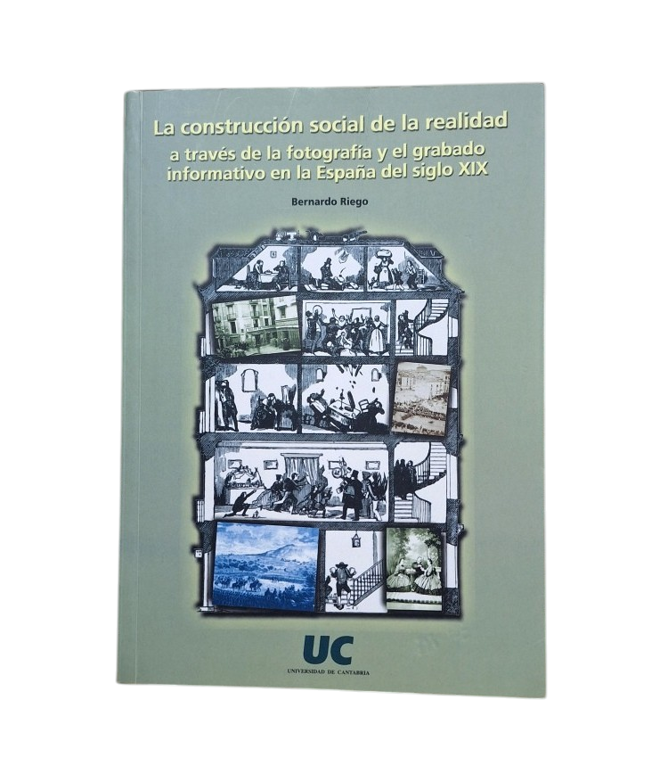 Riego, Bernardo.- LA CONSTRUCCIÓN SOCIAL DE LA REALIDAD A TRAVÉS DE LA FOTOGRAFÍA Y EL GRABADO INFORMATIVO EN LA ESPAÑA DEL SIGLO XIX