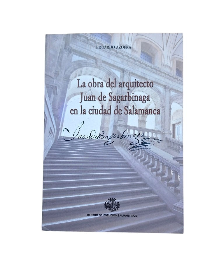 Azofra, Eduardo.- LA OBRA DEL ARQUITECTO JUAN DE SAGARBINAGA EN LA CIUDAD DE SALAMANCA
