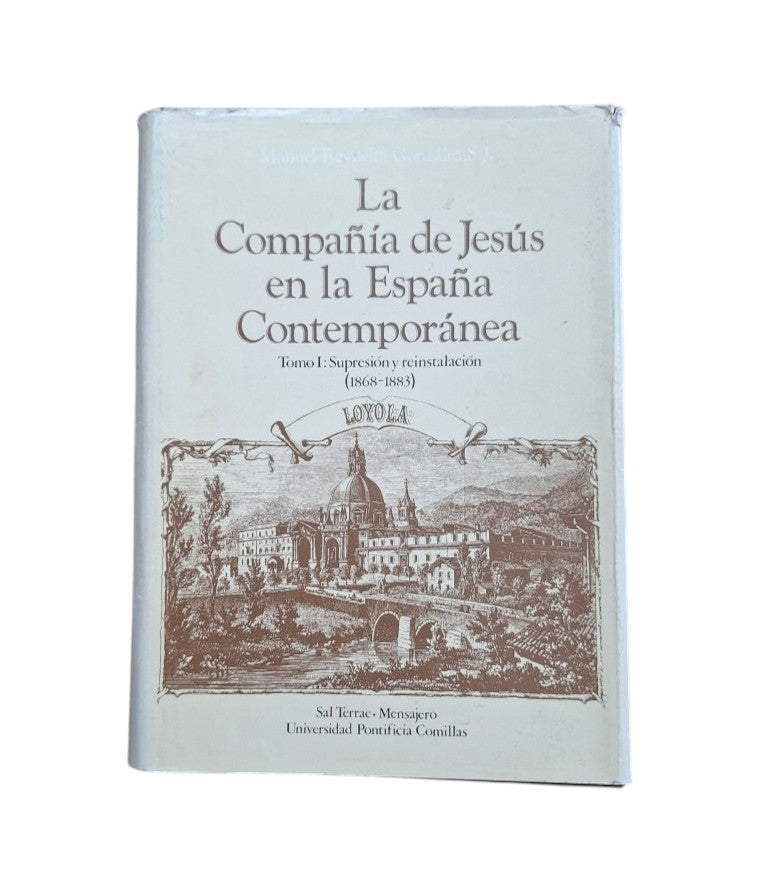 Revuelta González, Manuel.- LA COMPAÑÍA DE JESÚS EN LA ESPAÑA CONTEMPORÁNEA (I) SUPRESIÓN Y REINSTALACIÓN (1868-1883)