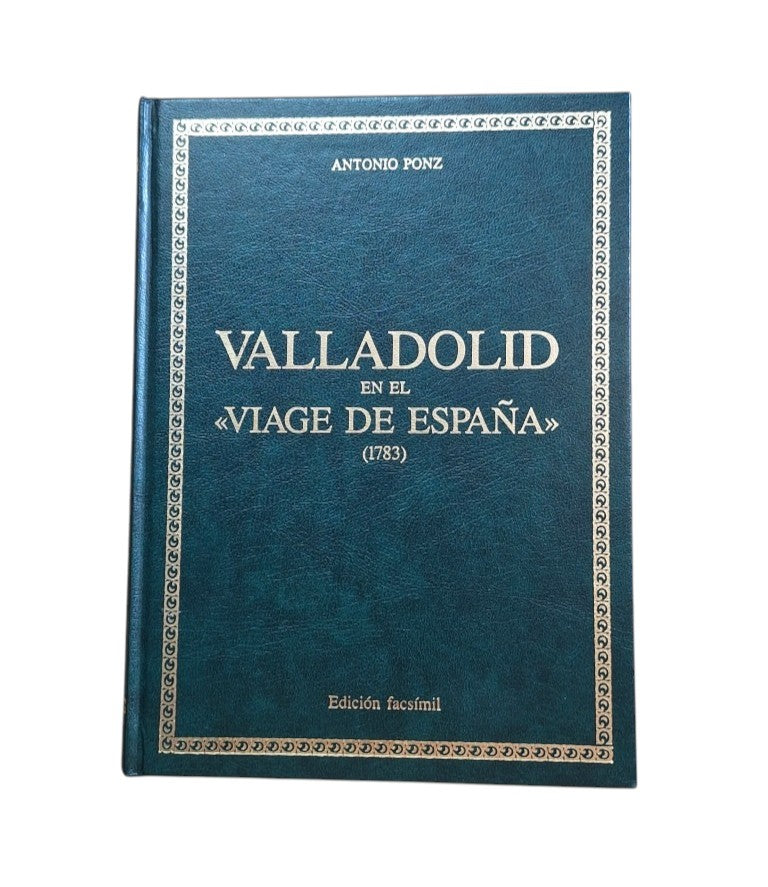 Ponz, Antonio.- VALLADOLID EN EL VIAGE DE ESPAÑA (1783) FACSÍMIL