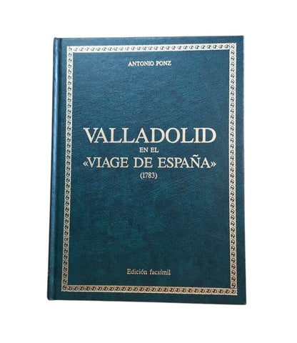 Ponz, Antonio.- VALLADOLID EN EL VIAGE DE ESPAÑA (1783) FACSÍMIL
