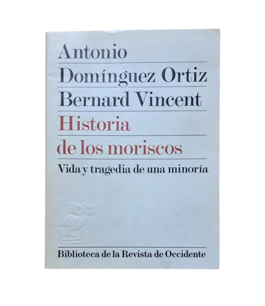 Domínguez Ortiz, A. & Vincent, B.- HISTORIA DE LOS MORISCOS. VIDA Y TRAGEDIA DE UNA MINORÍA