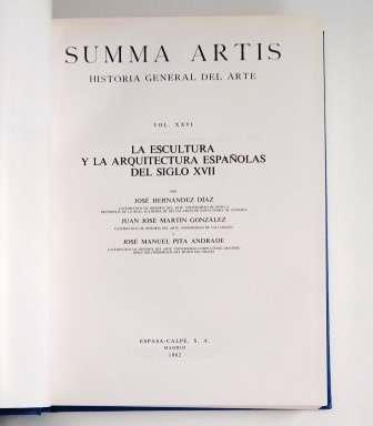 Hernández Díaz, José & Martín González, Juan José & Pita Andrade, José Manuel.- LA ESCULTURA Y LA ARQUITECTURA ESPAÑOLAS DEL SIGLO XVII. SUMMA ARTIS VOL. XXVI