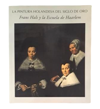 Biesboer, Pieter & Luna, Juan J.- LA PINTURA HOLANDESA DEL SIGLO DE ORO. FRANS HALS Y LA ESCUELA DE HAARLEM